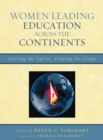 Image for Women leading education across the continents: sharing the spirit, fanning the flame : a compendium of research and practice in both higher and basic education across the globe, first presented in Rome, July 2007, at a conference co-sponsored by the University Council for Educational Administrat