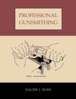 Image for Professional Gunsmithing : A Textbook on the Repair and Alteration of Firearms, with Detailed Notes and Suggestions Relative to the Equipment and