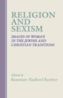 Image for Religion and Sexism : Images of Women in the Jewish and Christian Traditions