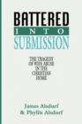 Image for Battered Into Submission : The Tragedy of Wife Abuse in the Christian Home