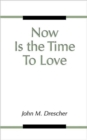 Image for Now is the Time to Love
