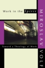 Image for Work in the spirit  : toward a theology of work