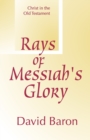 Image for Rays of Messiah&#39;s Glory : Christ in the Old Testament