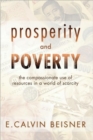 Image for Prosperity and Poverty : The Compassionate Use of Resources in a World of Scarcity