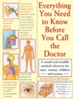Image for Everything you need to know before you call the doctor  : a straightforward and sensible home medical reference for men, women, children and seniors