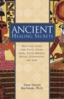 Image for Ancient healing secrets  : practical cures from Egypt, China, India, South America, Russia, Scandinavia, and more