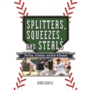 Image for Splitters, squeezes and steals  : the plays, strategies and rules of baseball