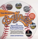Image for Take me out to the ballpark  : an illustrated tour of baseball parks past and present