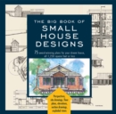 Image for The big book of small house designs  : 75 award-winning plans for houses 1,250 square feet or less