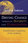 Image for Driving Change Through Diversity and Globalization : Transformative Leadership in the Academy
