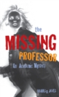 Image for The Missing Professor : An Academic Mystery / Informal Case Studies / Discussion Stories for Faculty Development, New Faculty Orientation and Campus Conversations