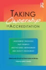 Image for Taking Ownership of Accreditation : Assessment Processes that Promote Institutional Improvement and Faculty Engagement