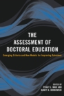 Image for The Assessment of Doctoral Education : Emerging Criteria and New Models for Improving Outcomes