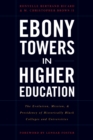 Image for Ebony Towers in Higher Education : The Evolution, Mission, and Presidency of Historically Black Colleges and Universities