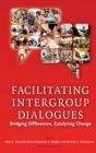 Image for Facilitating intergroup dialogues  : bridging differences, catalyzing change