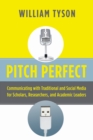 Image for Pitch Perfect : Communicating with Traditional and Social Media for Scholars, Researchers, and Academic Leaders