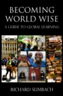 Image for Becoming World Wise : A Guide to Global Learning