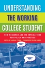 Image for Understanding the Working College Student : New Research and Its Implications for Policy and Practice