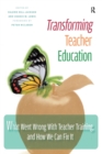 Image for Transforming Teacher Education : What Went Wrong with Teacher Training, and How We Can Fix It