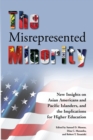 Image for The Misrepresented Minority : New Insights on Asian Americans and Pacific Islanders, and the Implications for Higher Education