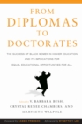 Image for From Diplomas to Doctorates: The Success of Black Women in Higher Education and its Implications for Equal Educational Opportunities for All