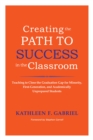 Image for Creating the Path to Success in the Classroom : Teaching to Close the Graduation Gap for Minority, First-Generation, and Academically Unprepared Students