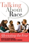 Image for Talking About Race: Alleviating the Fear