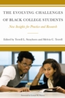 Image for Evolving Challenges of Black College Students: New Insights for Policy, Practice, and Research