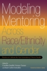 Image for Modeling Mentoring Across Race/Ethnicity and Gender: Practices to Cultivate the Next Generation of Diverse Faculty