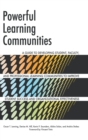 Image for Powerful learning communities  : a guide to developing student, faculty, and professional learning communities to improve student success and organizational effectiveness