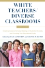 Image for White teachers, diverse classrooms  : creating inclusive schools, building on students&#39; diversity, and providing true educational equity