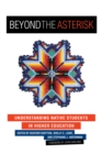Image for Beyond the Asterisk : Understanding Native Students in Higher Education