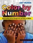 Image for Color by Number : Understanding Racism Through Facts and Stats on Children