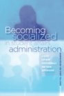 Image for Becoming Socialized in Student Affairs Administration: A Guide for New Professionals and Their Supervisors