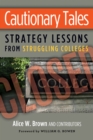 Image for Cautionary Tales : Strategy Lessons From Struggling Colleges