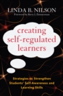Image for Creating self-regulated learners  : strategies to strengthen students&#39; self-awareness and learning skills