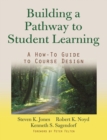 Image for Building a pathway for student learning  : a how-to guide to course design