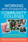 Image for Working With Students in Community Colleges : Contemporary Strategies for Bridging Theory, Research, and Practice