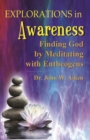 Image for Explorations in Awareness : Finding God by Meditating with Entheogens