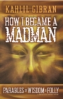 Image for How I Became a Madman : Parables of Folly and Wisdom
