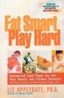 Image for Eat smart, play hard  : customized food plans for all your sports and fitness pursuits