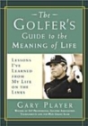 Image for The golfer&#39;s guide to the meaning of life  : lessons I&#39;ve learned from my life on the links