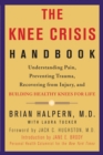 Image for The Knee Crisis Handbook : Understanding Pain, Preventing Trauma, Recovering from Injury, and Building Healthy Knees for Life