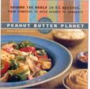 Image for Peanut butter planet  : around the world in 80 recipes, from starters to main dishes to desserts