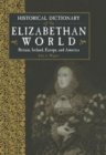 Image for Historical Dictionary of the Elizabethan World : Britain, Ireland, Europe and America