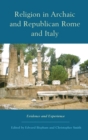 Image for Religion in Archaic and Republican Rome and Italy : Evidence and Experience