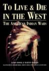 Image for To live &amp; die in the West  : the American Indian Wars
