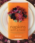 Image for Napkins with a twist  : fabulous folds with flair for every occasion