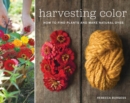 Image for Harvesting color  : find and harvest plants to create natural dyes