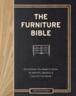 Image for The Furniture Bible : Everything You Need to Know to Identify, Restore &amp; Care for Furniture